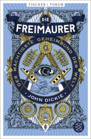 John Dickie: Die Freimaurer – Der mächtigste Geheimbund der Welt