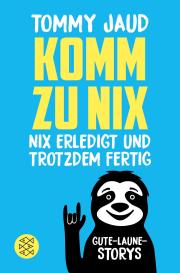 Tommy Jaud: Komm zu nix – Nix erledigt und trotzdem fertig