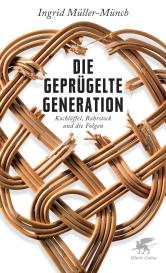 Ingrid Müller-Münch: Die geprügelte Generation