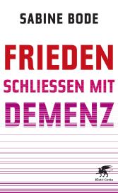 Sabine Bode: Frieden schließen mit Demenz
