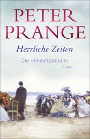 Peter Prange: Herrliche Zeiten - Die Himmelsstürmer