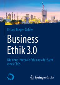 Erhard Meyer-Galow: Business Ethik 3.0