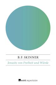 B. F. Skinner: Jenseits von Freiheit und Würde