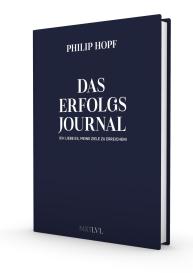 Philip Hopf: Das Erfolgsjournal – Ich liebe es, meine Ziele zu erreichen, das persönliche & offizielle Journal von Philip Hopf, Erfolgsplaner für Disziplin, Fokus & Klarheit, Tagesplanung, Dankbarkeit, Zielsetzung & Produktivität steigern