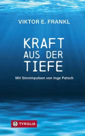 Viktor E. Frankl, Inge Patsch: Kraft aus der Tiefe