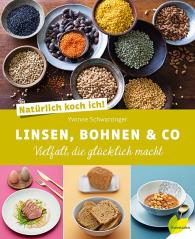 Yvonne Schwarzinger: Natürlich koch ich! Linsen, Bohnen & Co