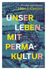 Christina Preiner, Charles Hervé-Gruyer, Perrine Hervé-Gruyer: Unser Leben mit Permakultur