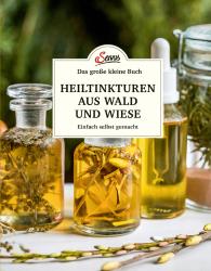 Gabriela Nedoma: Das große kleine Buch: Heiltinkturen aus Wald und Wiese