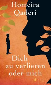 Homeira Qaderi: Dich zu verlieren oder mich