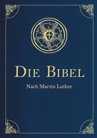 Martin Luther: Die Bibel - Altes und Neues Testament nach Martin Luther. In Cabra-Leder gebunden mit Goldprägung