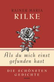 Rainer Maria Rilke, Kim Landgraf: Rainer Maria Rilke, Als du mich einst gefunden hast - Die schönsten Gedichte