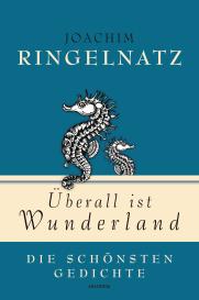 Joachim Ringelnatz: Joachim Ringelnatz, Überall ist Wunderland - Die schönsten Gedichte