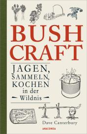 Dave Canterbury: Bushcraft. Jagen, Sammeln, Kochen in der Wildnis