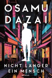 Sabrina Wägerle, Osamu Dazai: Nicht länger ein Mensch. Roman. Das Kultbuch aus Japan