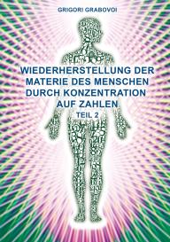 Grigori Grabovoi: Wiederherstellung der Materie des Menschen durch Konzentration auf Zahlen - Teil 2