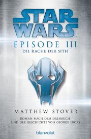 Matthew Stover: Star Wars™ - Episode III - Die Rache der Sith