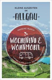 Mareike Busch: Wochenend und Wohnmobil - Kleine Auszeiten im Allgäu