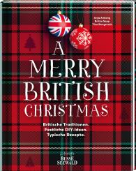 Anja Amlang: A Merry British Christmas. Britische Traditionen. Festliche DIY-Ideen. Typische Rezepte