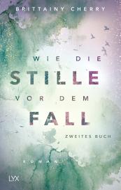 Brittainy Cherry, Brittainy C. Cherry: Wie die Stille vor dem Fall. Zweites Buch