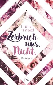 Laura Kneidl: Zerbrich uns. Nicht.