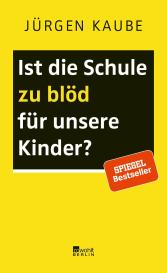 Jürgen Kaube: Ist die Schule zu blöd für unsere Kinder?