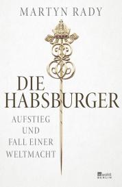 Martyn Rady: Die Habsburger