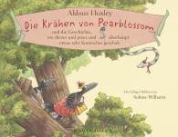 Aldous Huxley, Sabine Wilharm: Die Krähen von Pearblossom und die Geschichte, wie dieses und jenes und überhaupt etwas sehr Komisches geschah