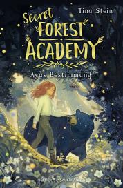 Tina Stein: Secret Forest Academy. Avas Bestimmung
