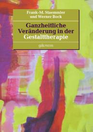 Werner Bock, Frank-M. Staemmler: Ganzheitliche Veränderung in der Gestalttherapie