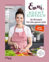 Christiane Emma Prolic: Emmi kocht einfach: 85 Rezepte für das ganze Jahr