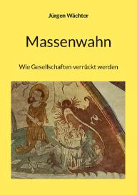 Jürgen Wächter: Massenwahn