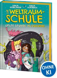 Sonja Kaiblinger, Sonja Kurzbach, Kurzi Shortriver: Die Weltraumschule (Band 1) - Erste Stunde: Alienkunde