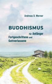 Andreas D. Werner: Buddhismus für Anfänger, Fortgeschrittene und Gottverlassene