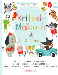 Anne Baumann: Kritzel-Malbuch ab 2 Jahre Mein erstes Malbuch für Kinder Malen, Zeichnen lernen, Kritzeln Kindergarten Kritzelbuch Kinderbuch Mitmachbuch