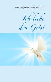 Milan Johannes Meder: Ich liebe den Geist