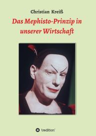 Christian Kreiß: Das Mephisto-Prinzip in unserer Wirtschaft