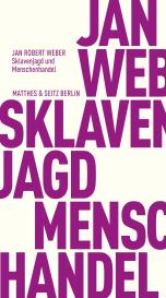 Jan Robert Weber: Sklavenjagd und Menschenhandel