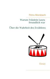 Petra Morsbach: Warum Fräulein Laura freundlich war. Über die Wahrheit des Erzählens