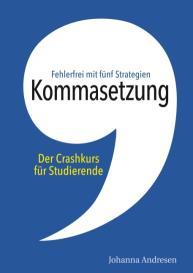 Johanna Andresen: Kommasetzung: Der Crashkurs für Studierende
