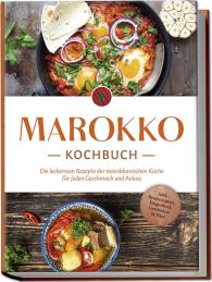 Lauren Arian: Marokko Kochbuch: Die leckersten Rezepte der marokkanischen Küche für jeden Geschmack und Anlass - inkl. Brotrezepten, Fingerfood, Getränken & Dips