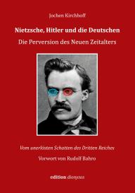 Jochen Kirchhoff: Nietzsche, Hitler und die Deutschen