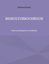 Diethard Becker: Biokulturkochbuch