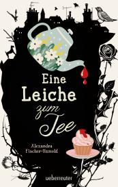 Alexandra Fischer-Hunold: Eine Leiche zum Tee - Erste Liebe und ein plötzlicher Todesfall in einem englischen Küstenstädtchen: Cosy Crime von Feinsten, erstmals im Taschenbuch