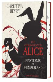 Christina Henry: Die Chroniken von Alice - Finsternis im Wunderland