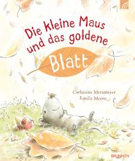 Catherine Metzmeyer, Estelle Meens: Die kleine Maus und das goldene Blatt