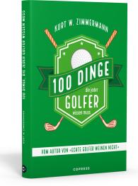 Kurt W. Zimmermann: 100 Dinge, die jeder Golfer wissen muss