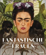 Ingrid Pfeiffer: Fantastische Frauen - Surreale Welten von Meret Oppenheim bis Frida Kahlo