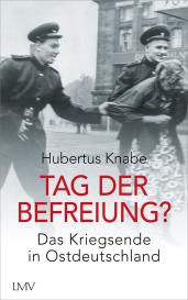 Hubertus Dr. Knabe, Hubertus Knabe: Tag der Befreiung?