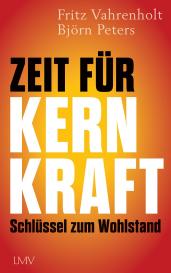 Björn Dr. Peters, Björn Peters, Fritz Prof. Dr. Vahrenholt, Fritz Vahrenholt: Zeit für Kernkraft