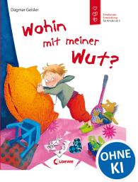 Dagmar Geisler: Wohin mit meiner Wut? (Starke Kinder, glückliche Eltern)